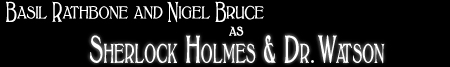 Basil Rathbone and Nigel Bruce as Sherlock Holmes & Dr Watson